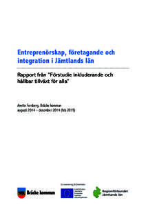 Entreprenörskap, företagande och integration i Jämtlands län Rapport från ”Förstudie Inkluderande och hållbar tillväxt för alla”  Anette Forsberg, Bräcke kommun