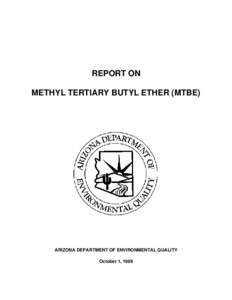REPORT ON METHYL TERTIARY BUTYL ETHER (MTBE) ARIZONA DEPARTMENT OF ENVIRONMENTAL QUALITY October 1, 1999