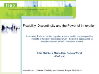 Flexibility, Discontinuity and the Power of Innovation  Innovative Tools to combat negative impacts and to promote positive impacts of flexibility and discontinuity– Systemic approaches to develop new solutions in the 
