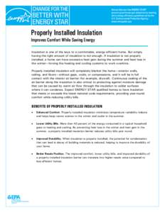 Properly Installed Insulationn  Improves Comfort While Saving Energy Insulation is one of the keys to a comfortable, energy-efficient home. But simply having the right amount of insulation is not enough. If insulation is