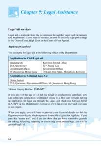 Chapter 9: Legal Assistance Legal aid services Legal aid is available from the Government through the Legal Aid Department (the Department) if you need to institute, defend or continue legal proceedings in the District C