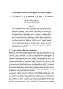 A text-mining approach to helpdesk and e-mail support A. N. Blaafladt B. H. R. Johansen N. E. Eide F. E. Sandnes Faculty of Engineering Oslo University College Abstract The system administrators of large organizations of