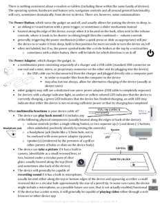 There is nothing consistent about e-readers or tablets (including those within the same family of devices). The operating system, hardware and feature sets, navigation controls and all around general functionality, will 