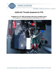 [removed]Throttle Quadrant for PT6 Installed in a AT[removed]prototype with long condition lever) (This quadrant is currently being used for flight testing in the[removed]Kawak Aviation Technologies, Inc[removed]Carmen Loop,