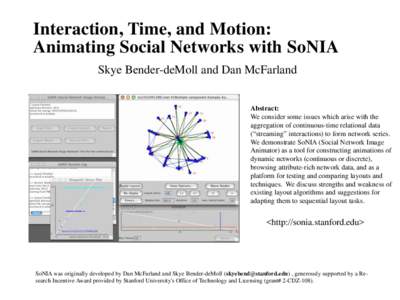 Interaction, Time, and Motion: Animating Social Networks with SoNIA Skye Bender-deMoll and Dan McFarland Abstract: We consider some issues which arise with the aggregation of continuous-time relational data