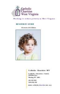 Working to reduce poverty in West Virginia RESOURCE GUIDE November 2013 Edition Catholic Charities WV Catholic Charities Center