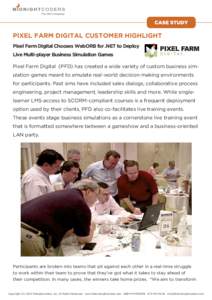 PIXEL FARM DIGITAL CUSTOMER HIGHLIGHT Pixel Farm Digital Chooses WebORB for .NET to Deploy Live Multi-player Business Simulation Games Pixel Farm Digital  (PFD) has created a wide variety of custom business simulation g