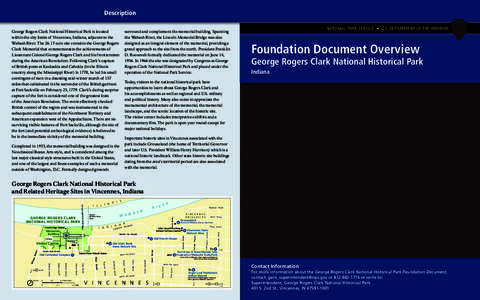 Description George Rogers Clark National Historical Park is located within the city limits of Vincennes, Indiana, adjacent to the Wabash River. The[removed]acre site contains the George Rogers Clark Memorial that commemora