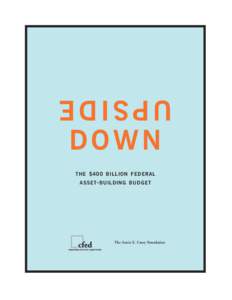 UPSIDE DOWN THE $400 BILLION FEDERAL ASSET- BUILDING BUDGET  The Annie E. Casey Foundation