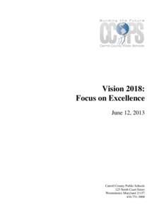 Vision 2018: Focus on Excellence June 12, 2013 Carroll County Public Schools 125 North Court Street