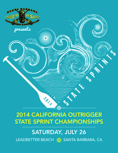 presentsCALIFORNIA OUTRIGGER STATE SPRINT CHAMPIONSHIPS SATURDAY, JULY 26 LEADBETTER BEACH