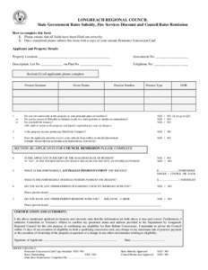 LONGREACH REGIONAL COUNCIL State Government Rates Subsidy, Fire Services Discount and Council Rates Remission How to complete this form 1. Please ensure that all fields have been filled out correctly. 2. Once completed p