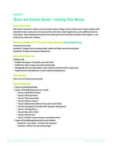 Lesson 6  Save and Invest: Bonds—Lending Your Money Lesson Description This lesson introduces bonds as an investment option. Using a series of classroom visuals, students will identify the three main parts of a bond an