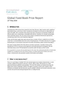 Global Fixed Book Price Report 23rd MayINTRODUCTION Fixed book price (FBP) systems have existed for more than 150 years. Most countries with a significant book industry have, at one time or other, introduced a me