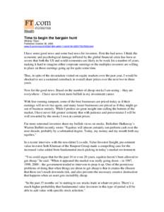 Wealth  Time to begin the bargain hunt Whitney Tilson Published: October 28, 2008 www.ft.com/cms/s/0/426d1984-a484-11dd-8104-000077b07658.html