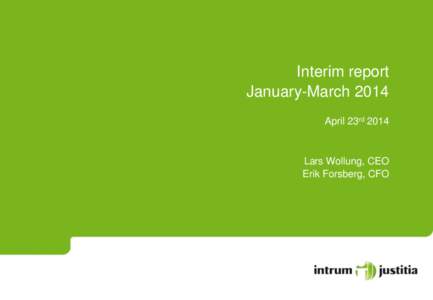 Interim report January-March 2014 April 23rd 2014 Lars Wollung, CEO Erik Forsberg, CFO