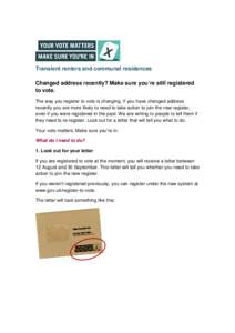 Transient renters and communal residences Changed address recently? Make sure you’re still registered to vote. The way you register to vote is changing. If you have changed address recently you are more likely to need 