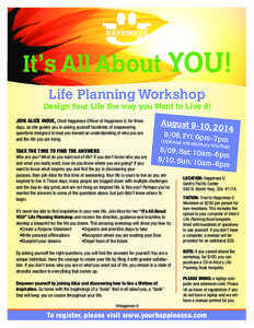 It’s All About YOU! Life Planning Workshop Design Your Life the way you Want to Live it! JOIN ALICE INOUE, Chief Happiness Officer of Happiness U, for three days, as she guides you in asking yourself hundreds of empowe