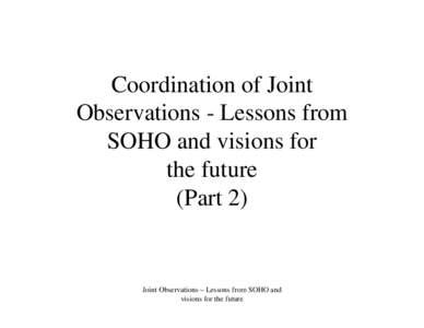 Coordination of Joint Observations - Lessons from SOHO and visions for the future