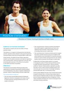 POSITION STATEMENT Provision of Fitness Training & Services in Public Areas Purpose of Position Statement This statement is issued by the executive officer of Fitness Australia Limited.