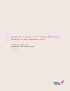 Susan G. Komen: A Promise Renewed Advancing the Fight Against Breast Cancer Judith A. Salerno, M.D., M.S. President and Chief Executive Officer Summer 2014