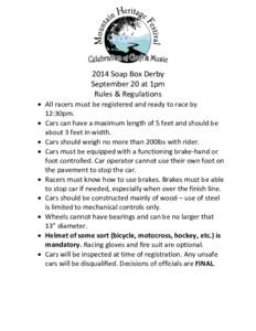 2014 Soap Box Derby September 20 at 1pm Rules & Regulations  All racers must be registered and ready to race by 12:30pm.  Cars can have a maximum length of 5 feet and should be