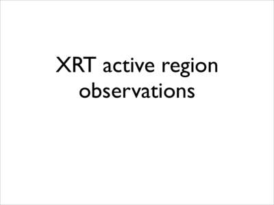 XRT active region observations Science topics 1. The dynamics of active region structures from the photosphere to the corona. 