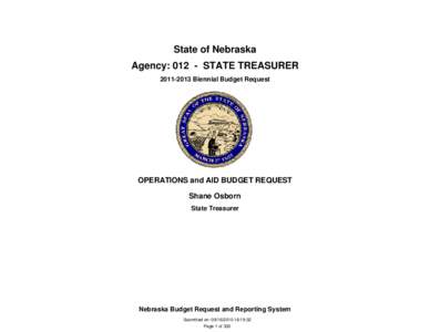 State of Nebraska Agency: 012 - STATE TREASURER[removed]Biennial Budget Request OPERATIONS and AID BUDGET REQUEST Shane Osborn