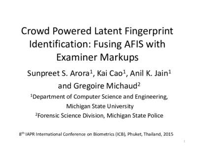 Crowd Powered Latent Fingerprint Identification: Fusing AFIS with Examiner Markups Sunpreet S. Arora1, Kai Cao1, Anil K. Jain1 and Gregoire Michaud2 1Department