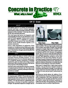 CIP 22 - Grout WHAT is Grout? ACI defines grout as “a mixture of cementitious material and water, with or without aggregate, proportioned to produce a pourable consistency without segregation of the constituents.” Gr