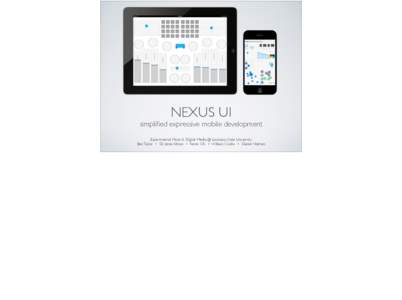 NEXUS UI  simplified expressive mobile development Experimental Music & Digital Media @ Louisiana State University	 
 Ben Taylor • Dr. Jesse Allison • Yemin Oh • William Conlin • Daniel Holmes