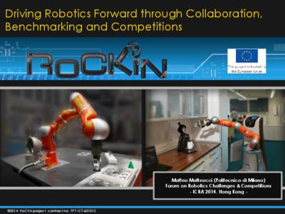 Driving Robotics Forward through Collaboration, Benchmarking and Competitions Matteo Matteucci (Politecnico di Milano) Forum on Robotics Challenges & Competitions - ICRA 2014, Hong Kong -