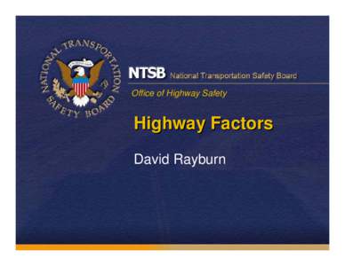 Office of Highway Safety  Highway Factors David Rayburn  Summary of Highway Factors