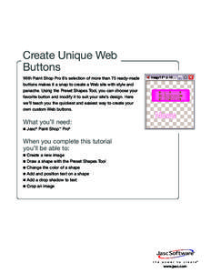 Create Unique Web Buttons With Paint Shop Pro 8’s selection of more than 75 ready-made buttons makes it a snap to create a Web site with style and panache. Using the Preset Shapes Tool, you can choose your favorite but