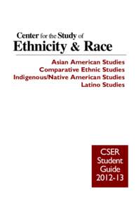 Center for the Study of  Ethnicity & Race Asian American Studies Comparative Ethnic Studies Indigenous/Native American Studies