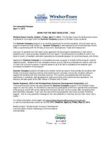 For Immediate Release April 11, 2014 WORK FOR THE BEST BOSS EVER …YOU! Windsor-Essex County, Ontario - Friday, April 11, [removed]The Windsor-Essex Small Business Centre is pleased to once again offer the Summer Company 