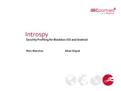 Introspy Security Profiling for Blackbox iOS and Android Marc Blanchou  Alban Diquet