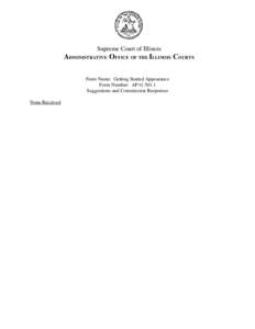 Supreme Court of Illinois  ADMINISTRATIVE OFFICE OF THE ILLINOIS COURTS Form Name: Getting Started Appearance Form Number: AP-GSuggestions and Commission Responses