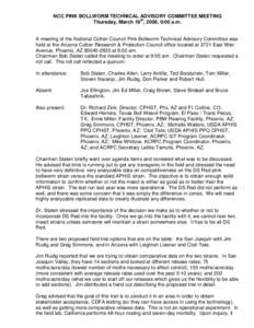 NCC PINK BOLLWORM TECHNICAL ADVISORY COMMITTEE MEETING Thursday, March 19th, 2009, 9:00 a.m. A meeting of the National Cotton Council Pink Bollworm Technical Advisory Committee was held at the Arizona Cotton Research & P