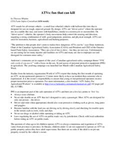 ATVs: fun that can kill by Theresa Whalen CFA Farm Safety Consultant (636 words) ATV stands for all-terrain vehicle – a small four-wheeled vehicle with balloon-like tires that is designed for use on rough, unpaved grou