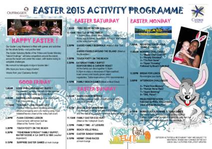 EASTER 2015 ACTIVITY PROGRAMME EASTER SATURDAY 7.00AM HAPPY EASTER ! Our Easter Long Weekend is filled with games and activities