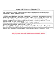 UNDER SLAB INSPECTION CHECKLIST Slab inspections are required whenever any utility (plumbing, electrical or m echanical duct or condensate) is located underneath the slab. Plumbing must be tested by water or air pressure