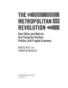 THE METROPOLITAN REVOLUTION How Cities and Metros Are Fixing Our Broken Politics and Fragile Economy