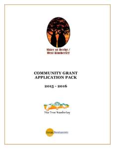 COMMUNITY GRANT APPLICATION PACK The Shire of Derby / West Kimberley receives many requests for financial assistance from community groups. These guidelines outline the category of Community Grants.
