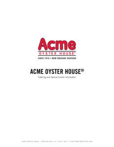 Acme Oyster House® Catering and Special Events Information ACME OYSTER HOUSE | NEW ORLEANS, LA | SINCE 1910 | [removed]  Special events and Acme Oyster House go together like oysters on the half shell and 