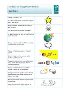 Fun Facts for Young Primary Students  Sunshine The sun is actually a star. It is the closest star to earth, which explains why it looks so big!