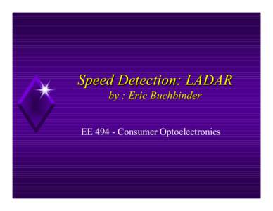 Speed Detection: LADAR by : Eric Buchbinder EE[removed]Consumer Optoelectronics Outline - Speed Detection Systems !