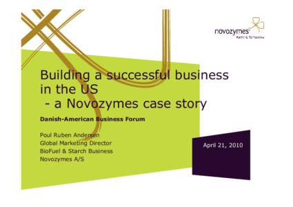 Building a successful business in the US - a Novozymes case story Danish-American Business Forum Poul Ruben Andersen Global Marketing Director