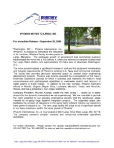 PHOENIX MOVES TO LARGO, MD  For Immediate Release – September 30, 2006 Washington, DC -- Phoenix International, Inc., (Phoenix) is pleased to announce the relocation