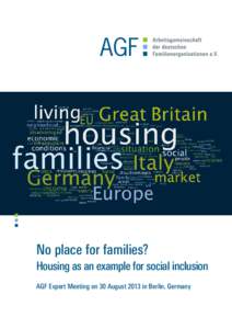 No place for families? Housing as an example for social inclusion AGF Expert Meeting on 30 August 2013 in Berlin, Germany No place for families?